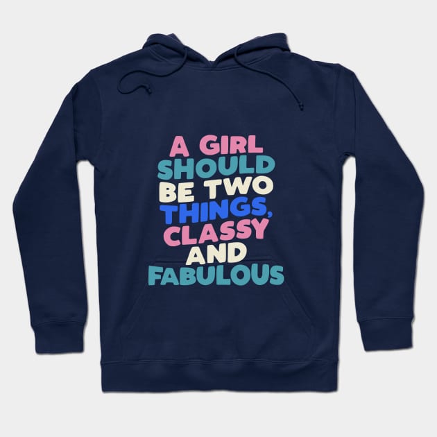 A Girl Should Be Two Things Classy and Fabulous in Black White Pink Peach Green and Blue Hoodie by MotivatedType